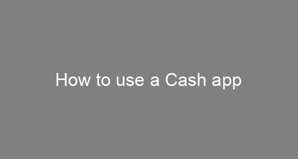 use a cash app